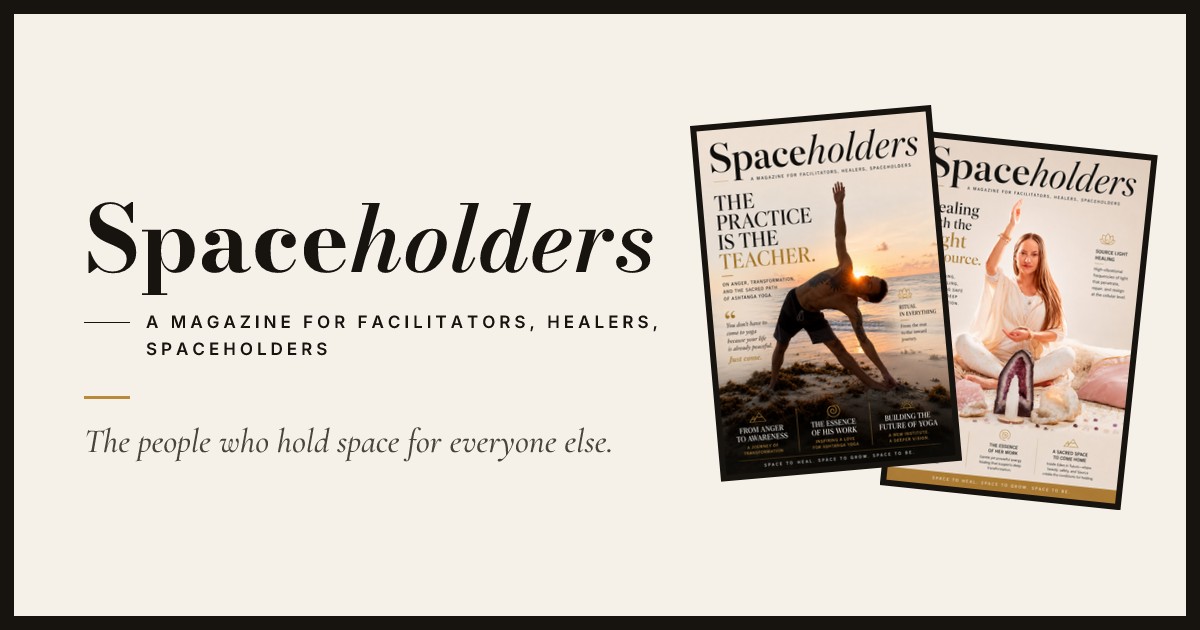 Spaceholders — a magazine for facilitators, healers, spaceholders